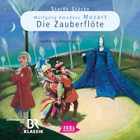 Starke Stücke. Wolfgang Amadeus Mozart. Die Zauberflöte