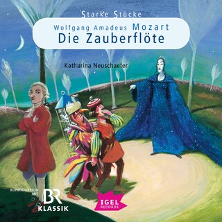 Starke Stücke. Wolfgang Amadeus Mozart. Die Zauberflöte als Hörbuch