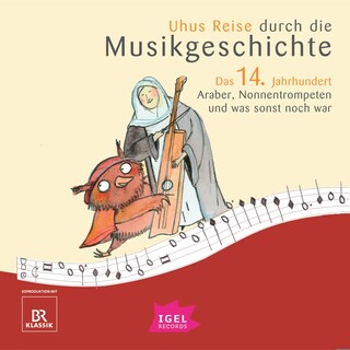 Uhus Reise durch die Musikgeschichte. Das 14. Jahrhundert. Araber, Nonnentrompeten und was sonst noch war als Hörbuch