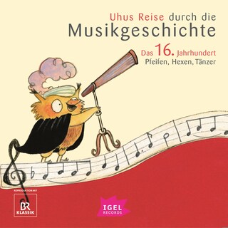 Uhus Reise durch die Musikgeschichte. Das 16. Jahrhundert als Hörbuch