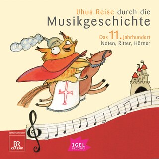 Uhus Reise durch die Musikgeschichte. Das 11. Jahrhundert. Noten, Ritter, Hörner als Hörbuch