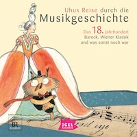 Uhus Reise durch die Musikgeschichte. Das 18. Jahrhundert