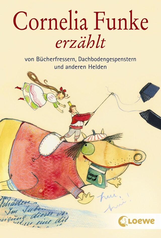 Copertina del libro per Cornelia Funke erzählt von Bücherfressern, Dachbodengespenstern und anderen Helden