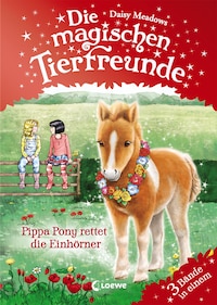 Die magischen Tierfreunde - Pippa Pony rettet die Einhörner