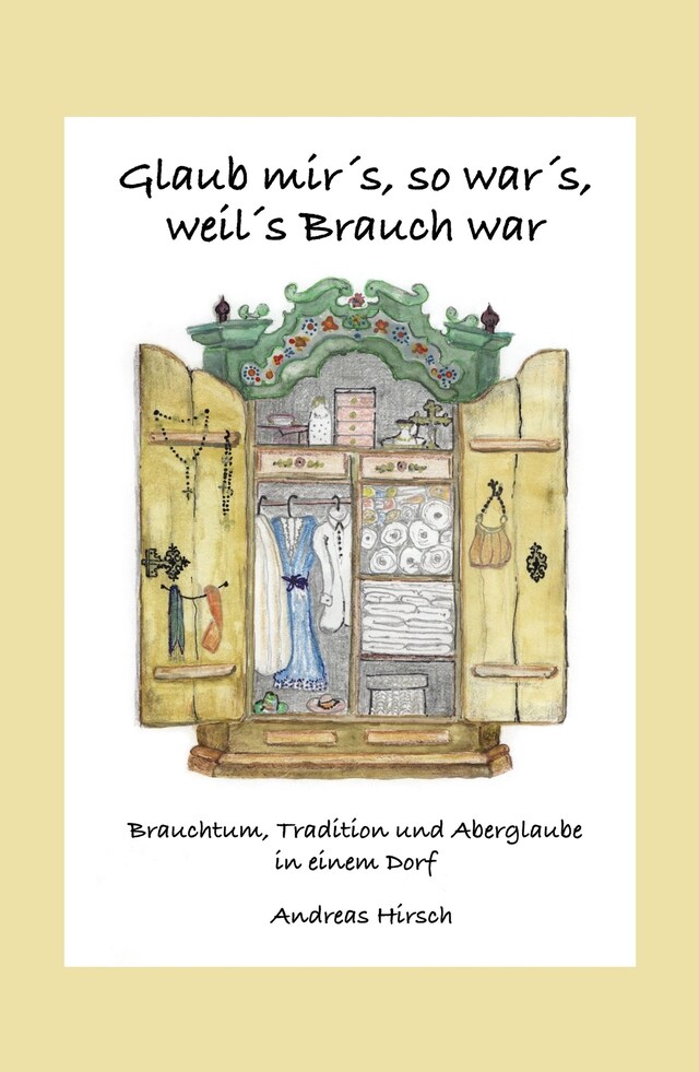 Kirjankansi teokselle Glaub mir's, so war's, weil's Brauch war