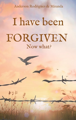 I have been forgiven. Now what? bookCoverFor