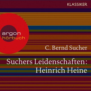 Suchers Leidenschaften: Heinrich Heine als Hörbuch