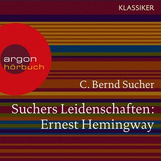 Suchers Leidenschaften: Ernest Hemingway als Hörbuch
