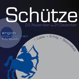 Sternzeichen Schütze - Liebe, Erfolg, Gesundheit (Ungekürzt) als Hörbuch