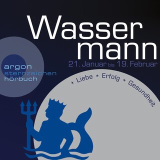 Sternzeichen Wassermann - Liebe, Erfolg, Gesundheit (Ungekürzt) als Hörbuch