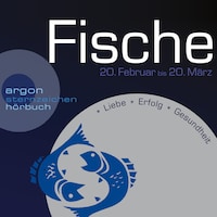 Sternzeichen Fische - Liebe, Erfolg, Gesundheit (Ungekürzt)