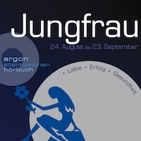Sternzeichen Jungfrau - Liebe, Erfolg, Gesundheit (Ungekürzt)
