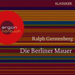 Die Berliner Mauer - Dichtgemacht und aufgesprengt (Feature) als Hörbuch