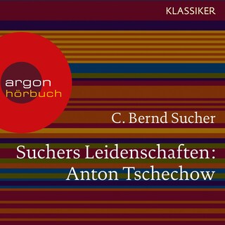 Suchers Leidenschaften: Anton Tschechow - Eine Einführung in Leben und Werk (Feature) als Hörbuch