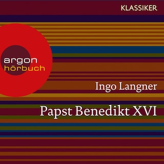 Papst Benedikt XVI - Ein Leben (Feature) als Hörbuch