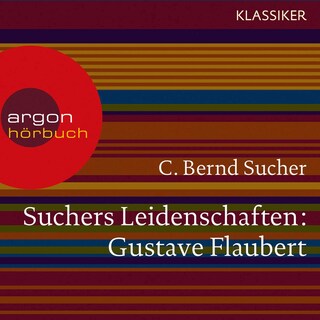 Suchers Leidenschaften: Gustave Flaubert als Hörbuch