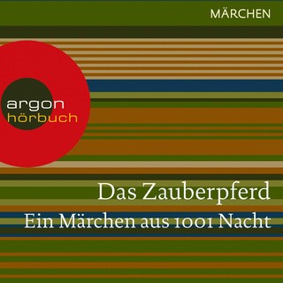 Das Zauberpferd. Ein Märchen aus 1001 Nacht als Hörbuch