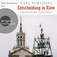 Entscheidung in Kiew - Ukrainische Lektionen (Ungekürzte Lesung)