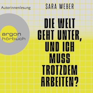 Die Welt geht unter, und ich muss trotzdem arbeiten? als Hörbuch