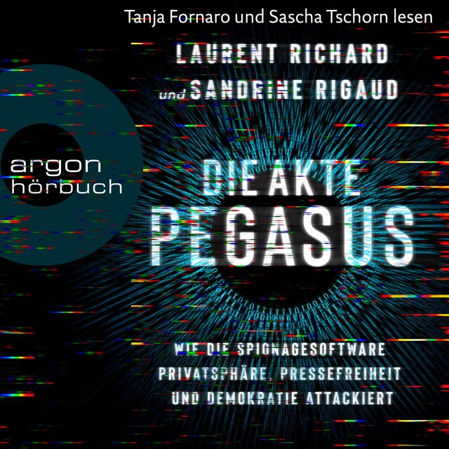 Book cover for Die Akte Pegasus - Wie die Spionagesoftware Privatsphäre, Pressefreiheit und Demokratie attackiert (Ungekürzte Lesung)