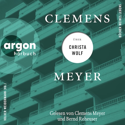 Clemens Meyer über Christa Wolf - Bücher meines Lebens, Band 3 (Ungekürzte Autorenlesung) bookCoverFor