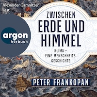 Zwischen Erde und Himmel - Klima - eine Menschheitsgeschichte (Ungekürzte Lesung)
