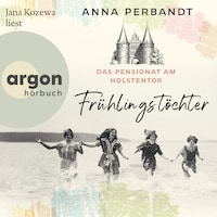 Das Pensionat am Holstentor: Frühlingstöchter - Die Holstentor-Reihe, Band 1 (Ungekürzte Lesung)