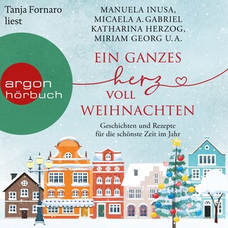 Ein ganzes Herz voll Weihnachten - Geschichten und Rezepte für die schönste Zeit im Jahr (Ungekürzte Lesung) als Hörbuch