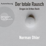 Der totale Rausch - Drogen im Dritten Reich (Ungekürzte Autorenlesung)