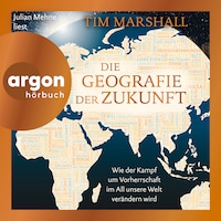 Die Geografie der Zukunft - Wie der Kampf um Vorherrschaft im All unsere Welt verändern wird (Ungekürzte Lesung)
