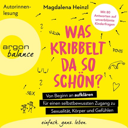 Was kribbelt da so schön? - Von Beginn an aufklären für einen selbstbewussten Zugang zu Sexualität, Körper und Gefühlen. Mit 80 Antworten auf unverblümte Kinderfragen (Ungekürzte Autorinnenlesung) bookCoverFor