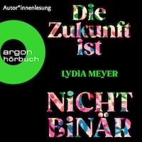 Die Zukunft ist nicht binär (Ungekürzte Lesung)