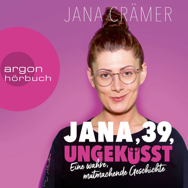 Book cover for Jana, 39, Ungeküsst - Eine wahre, mutmachende Geschichte (Ungekürzte Autorinnenlesung)