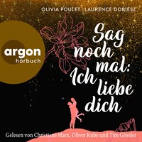 Sag noch mal: Ich liebe dich (Ungekürzte Lesung)