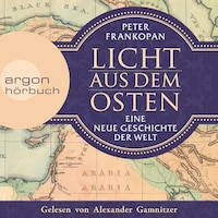 Licht aus dem Osten - Eine neue Geschichte der Welt (Ungekürzte Lesung)