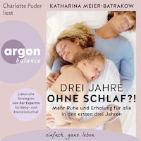 Drei Jahre ohne Schlaf?! - Mehr Ruhe und Erholung für alle in den ersten drei Jahren (Ungekürzte Lesung)