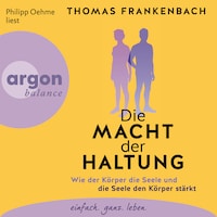 Die Macht der Haltung - Wie der Körper die Seele und die Seele den Körper stärkt (Ungekürzte Lesung)