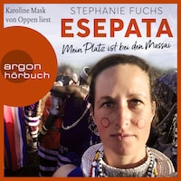 Esepata - Mein Platz ist bei den Massai (Ungekürzte Lesung)