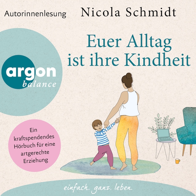 Book cover for Euer Alltag ist ihre Kindheit" - Ein kraftspendendes Hörbuch für eine artgerechte Erziehung (Ungekürzte Autorinnenlesung)