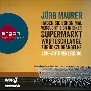 Haben Sie schon mal versucht, sich in einer Supermarktwarteschlange zurückzudrängeln? - Live-Autorenlesung (Ungekürzte Lesung) als Hörbuch