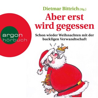 Aber erst wird gegessen - Weihnachten mit der buckligen Verwandtschaft - Schon wieder Weihnachten mit der buckligen Verwandtschaft, Band 2 (Gekürzte Lesung) als Hörbuch