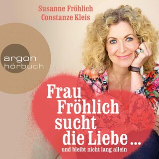 Frau Fröhlich sucht die Liebe ... und bleibt nicht lang allein als Hörbuch