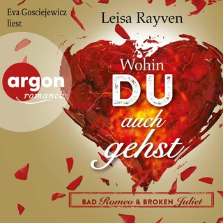 Bad Romeo & Broken Juliet – Wohin du auch gehst als Hörbuch