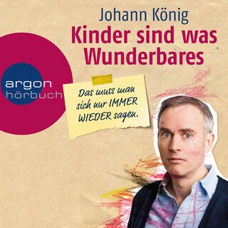 Kinder sind was Wunderbares, das muss man sich nur IMMER WIEDER sagen als Hörbuch