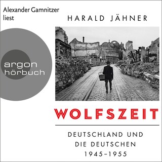 Wolfszeit - Deutschland und die Deutschen 1945 - 1955 (Ungekürzte Lesung) als Hörbuch