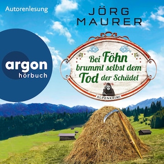 Bei Föhn brummt selbst dem Tod der Schädel als Hörbuch