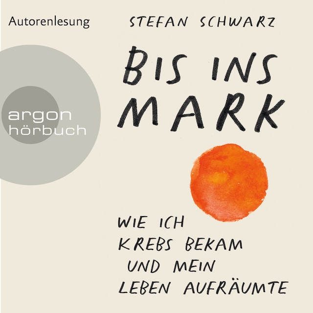 Book cover for Bis ins Mark - Wie ich Krebs bekam und mein Leben aufräumte (Ungekürzte Autorenlesung)