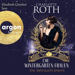 Die Wintergarten-Frauen. Die Sehnsucht brennt als Hörbuch