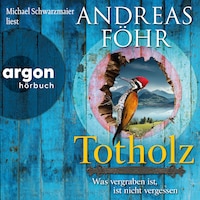 Totholz - Was vergraben ist, ist nicht vergessen - Ein Wallner & Kreuthner Krimi, Band 11 (Ungekürzte Lesung)
