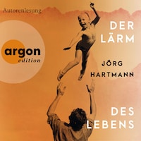 Der Lärm des Lebens (Ungekürzte Lesung)